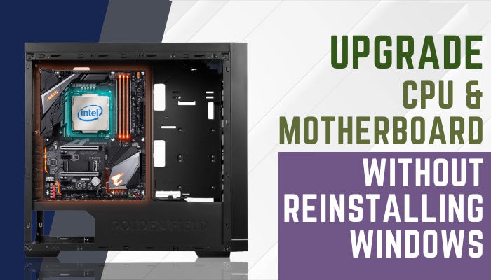 upgrade-cpu-and-motherboard-without-reinstalling-windows