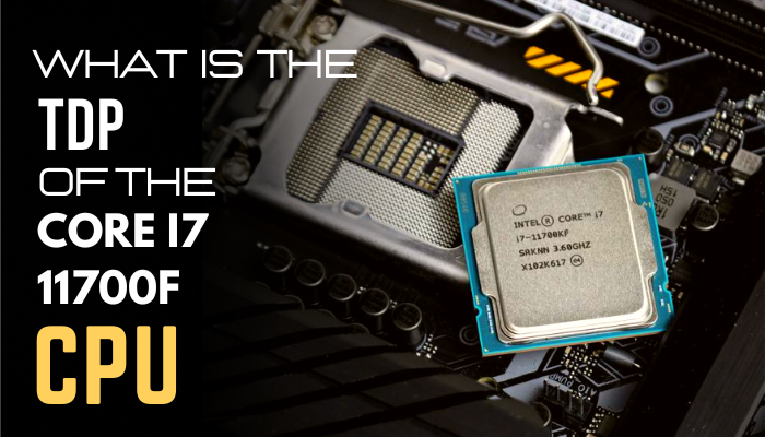 what-is-the-tdp-of-the-core-i7-11700f-cpu
