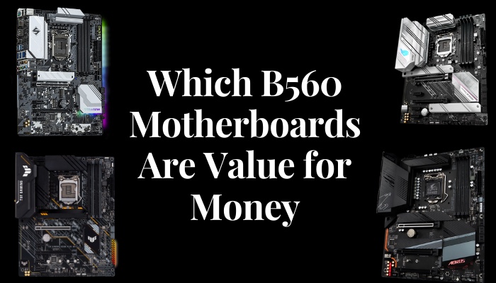 which-b560-motherboards-are-value-for-money