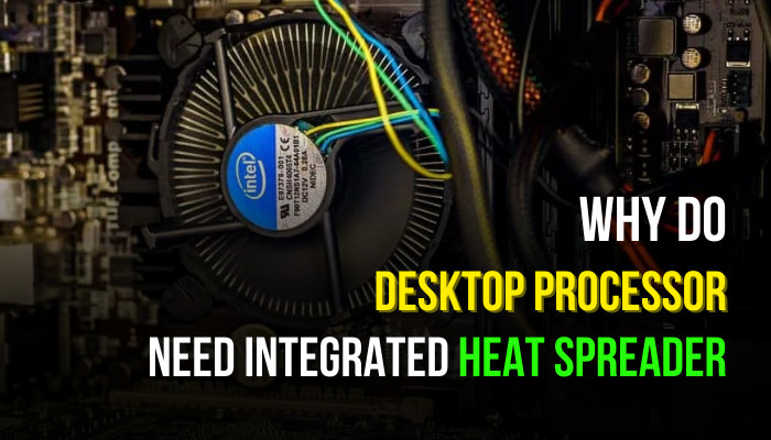 why-do-desktop-processor-need-integrated-heat-spreader