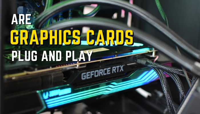 are-graphics-cards-plug-and-play