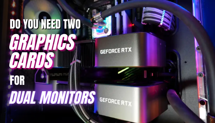 do-you-need-two-graphics-cards-for-dual-monitors