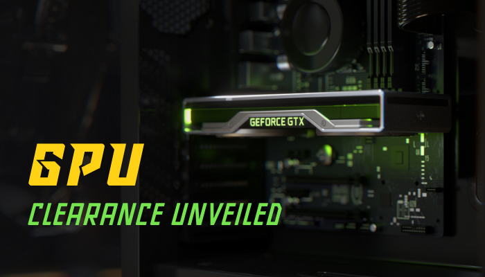 GPU Clearance Unveiled [Ensure Best Performance & Cooling]