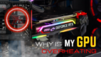 Why is My GPU Overheating? [Identify Reasons & Cool it Down]