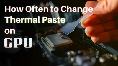 how-often-to-change-thermal-paste-on-gpu-d