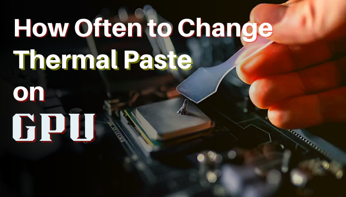 how-often-to-change-thermal-paste-on-gpu-d