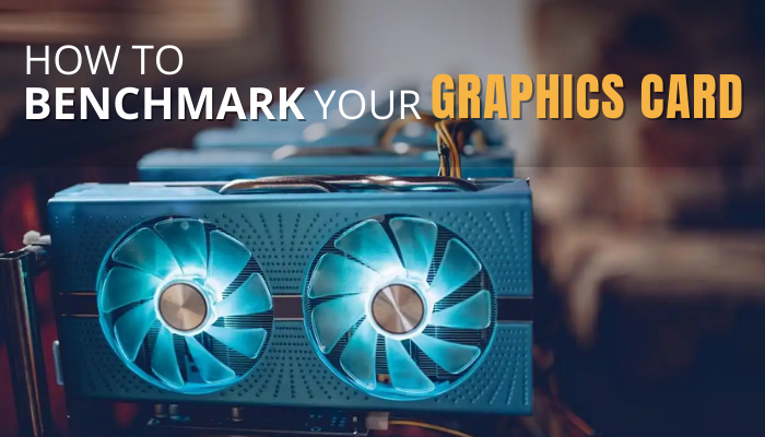 How to benchmark your graphics card