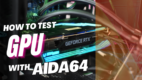 How to Test GPU with AIDA64 [Quick And Easy Method 2024]