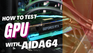 How to Test GPU with AIDA64 [Quick And Easy Method 2024]