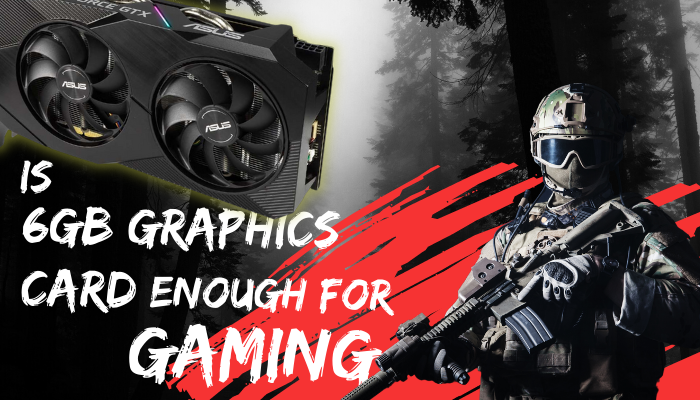 is-6gb-graphics-card-enough-for-gaming