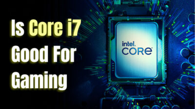 is-core-i7-good-for-gaming-g