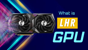 What Is LHR GPU How Do They Perform Compared To Non LHR What Is Lhr Gpu 300x171 