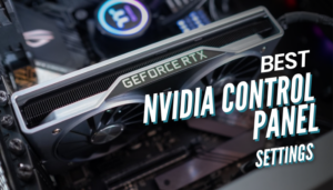 Best Nvidia Control Panel Settings [For Work and Gaming]