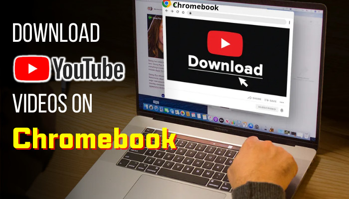 Download YouTube Videos on Chromebook [4 Easy Ways 2024]