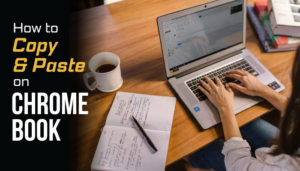 How to Copy and Paste on Chromebook [Text & Image Shortcut]