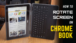 How To Rotate Screen On Chromebook [3 Different Ways]