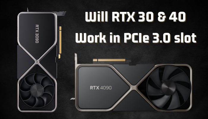 will-rtx-30-&-40-work-in-pcie-3.0-slot
