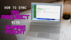 How to Sync MS Project With SharePoint [Save a Backup]