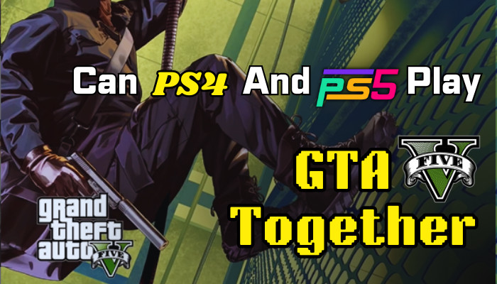 Can PS4 And PS5 Play GTA V Together Crossplay Explained 