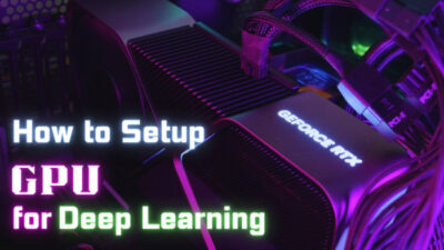 how-to-setup-gpu-for-deep-learning