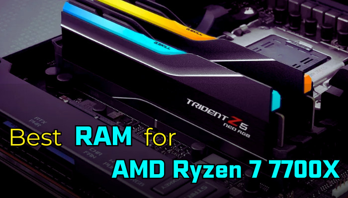 best-ram-for-amd-ryzen-7-7700x